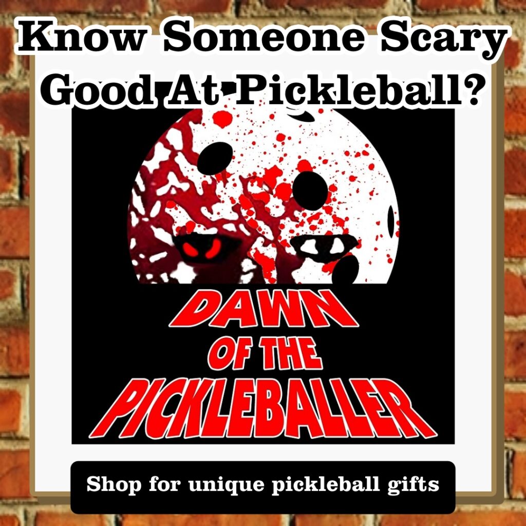 Know som scary good at pickleball - movie inspired pickleball monsters